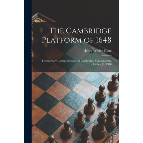 The Cambridge Platform of 1648: Tercentenary Commemoration at Cambridge, Massachusetts, October 27, 1948