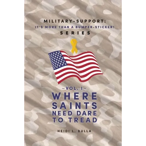 Military-Support: It's More Than a Bumper-Sticker! Series: Vol. I Where Saints Need Dare to Tread