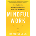 Mindful Work: How Meditation Is Changing Business from the Inside Out - Paperback