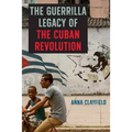 The Guerrilla Legacy of the Cuban Revolution