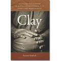 Clay: The History and Evolution of Humankind's Relationship with Earth's Most Primal Element - Paperback