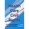Health Care Civil Rights: How Discrimination Law Fails Patients