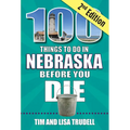 100 Things to Do in Nebraska Before You Die, 2nd Edition - Paperback