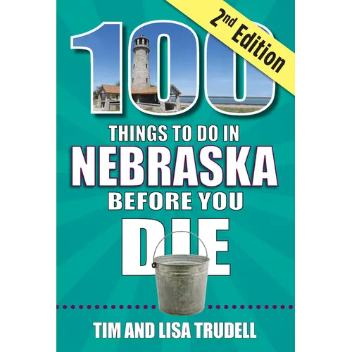 100 Things to Do in Nebraska Before You Die, 2nd Edition - Paperback