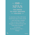 150 Spas You Need to Visit Before You Die - Hardcover