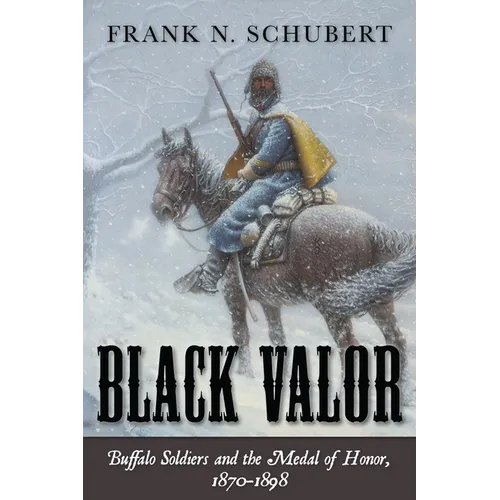 Black Valor: Buffalo Soldiers and the Medal of Honor, 1870-1898
