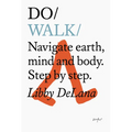 Do Walk: Navigate Earth, Mind and Body. Step by Step. - Paperback
