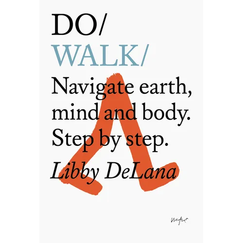 Do Walk: Navigate Earth, Mind and Body. Step by Step. - Paperback