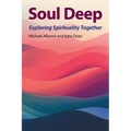 Soul Deep: Exploring Spirituality Together - Paperback