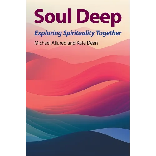 Soul Deep: Exploring Spirituality Together - Paperback