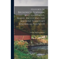 History of Brunswick, Topsham, and Harpswell, Maine, Including the Ancient Territory Known as Pejepscot