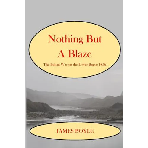 Nothing But A Blaze: The Indian War on the Lower Rogue, 1856