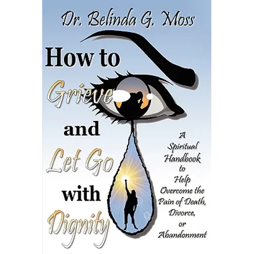 How to Grieve and Let Go with Dignity - Paperback