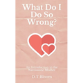 What Do I Do So Wrong?: An Introduction to the Narcissistic Mother - Paperback
