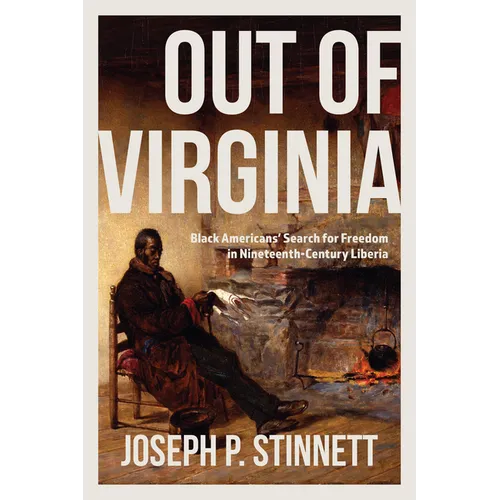 Out of Virginia: Black Americans' Search for Freedom in Nineteenth-Century Liberia