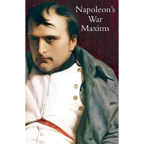 Napoleon's War Maxims with His Social and Political Thoughts