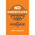 No Shortcuts: Organizing for Power in the New Gilded Age - Paperback