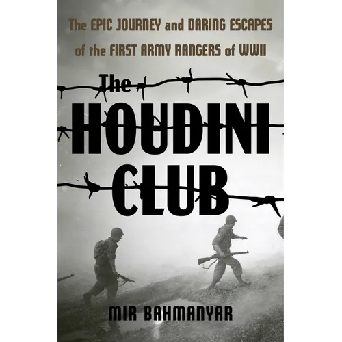 The Houdini Club: The Epic Journey and Daring Escapes of the First Army Rangers of WWII