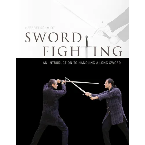 Sword Fighting: An Introduction to Handling a Long Sword - Hardcover