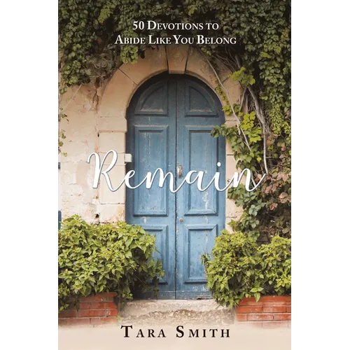 Remain: 50 Devotions to Abide Like You Belong - Paperback