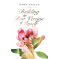 Building the Best Version of Myself - Hardcover