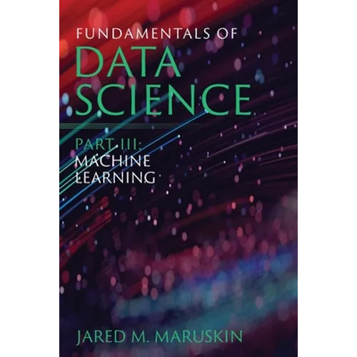 Fundamentals of Data Science Part III: Machine Learning - Paperback