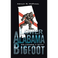 Lower Alabama Bigfoot: No Longer a Myth - Hardcover