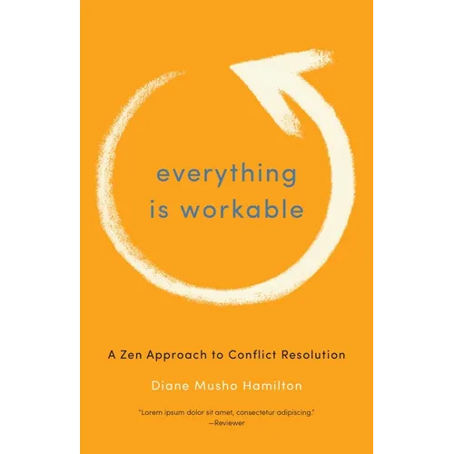 Everything Is Workable: A Zen Approach to Conflict Resolution - Paperback