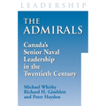 The Admirals: Canada's Senior Naval Leadership in the Twentieth Century