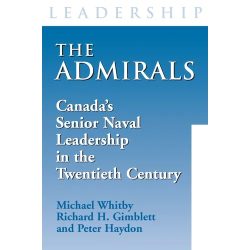 The Admirals: Canada's Senior Naval Leadership in the Twentieth Century