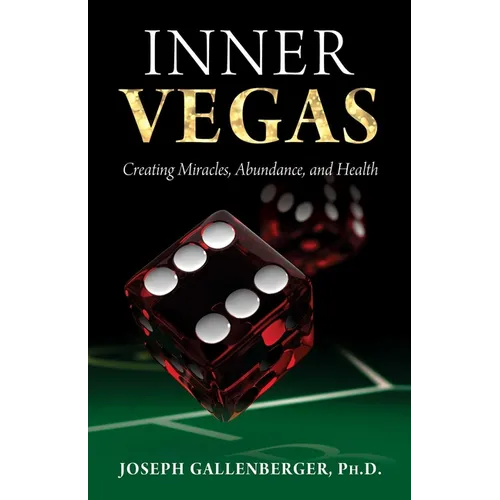 Inner Vegas: Creating Miracles, Abundance, and Health - Paperback