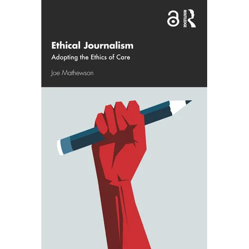 Ethical Journalism: Adopting the Ethics of Care - Hardcover
