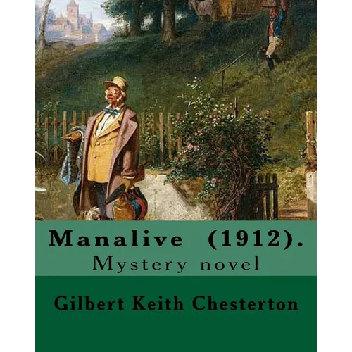 Manalive (1912). By Gilbert Keith Chesterton: Mystery novel - Paperback