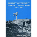 Military Government in the Ryukyu Islands 1945-1950