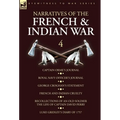 Narratives of the French and Indian War: 4-Captain Orme's Journal, Royal Navy Officer's Journal, George Croghan's Statement, French and Indian Cruelty