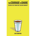 The Courage to Share: Escaping a Cult, Finding Voice, Building Community - Paperback