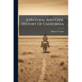 A Natural And Civil History Of California: Containing An Accurate Description Of That Country, Its Soil, Mountains, Harbours ... The Customs Of The In