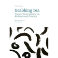 Grabbing Tea: Queer Conversations on Archives and Practice (Volume Two) - Paperback