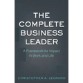 The Complete Business Leader: A Framework for Impact in Work and Life - Paperback