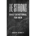 Be Strong: Daily Devotional for Men (Value Version) - Paperback