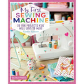 My First Sewing Machine: 30 Fun Projects Kids Will Love to Make - Paperback