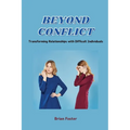 Beyond Conflict: Transforming Relationships with Difficult Individuals - Paperback