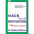 Hack Your Motivation: Over 50 Science-based Strategies to Improve Performance - Paperback