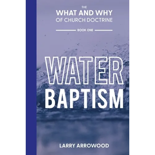 The What and Why of Church Doctrine: Water Baptism