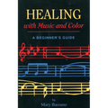 Healing with Music and Color: A Beginner's Guide - Paperback