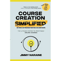 Course Creation Simplified: The 6-Phase System To Profitable Online Courses - Paperback