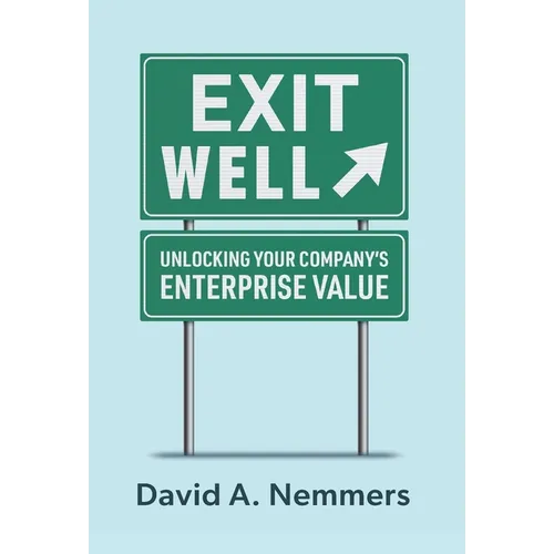 Exit Well: Unlocking Your Company's Enterprise Value - Hardcover