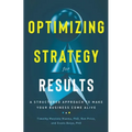 Optimizing Strategy for Results: A Structured Approach to Make Your Business Come Alive - Hardcover
