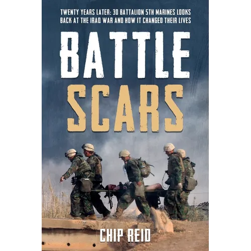 Battle Scars: Twenty Years Later: 3D Battalion 5th Marines Looks Back at the Iraq War and How It Changed Their Lives - Hardcover