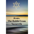 Jesus, The Rabbi From Nazareth - Paperback